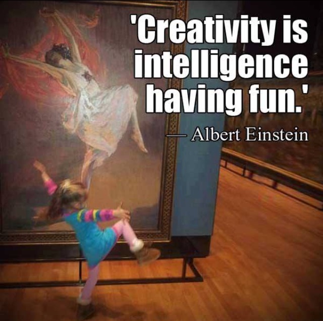 Creativity is intelligence having fun