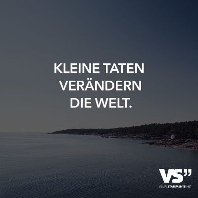 Kleine Taten verändern die Welt.