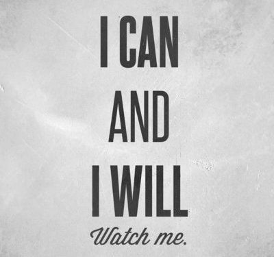I can and I will - watch me.