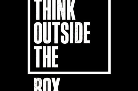 Think outside the box.