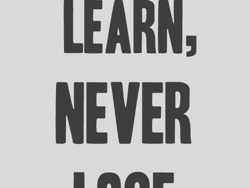 Win or learn - never lose.